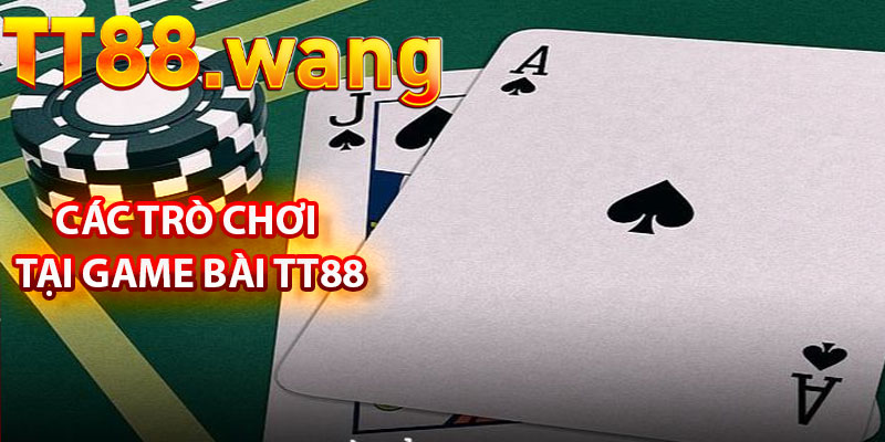 Các Trò Chơi Tại Game Bài TT88