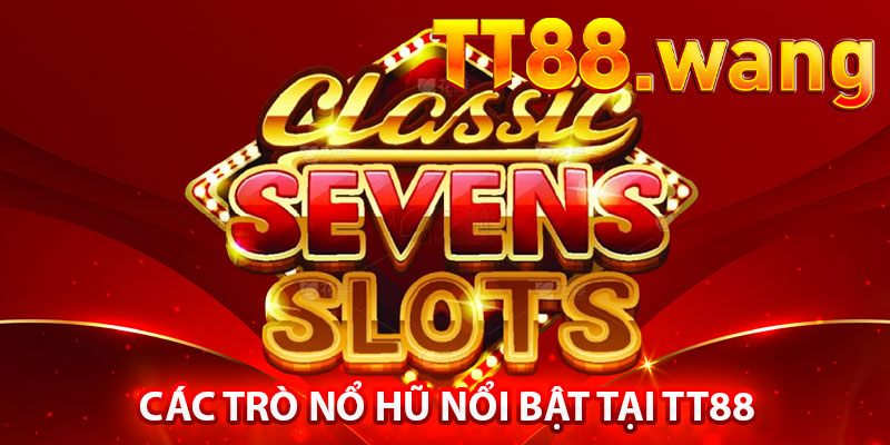 Các Trò Nổ Hũ Nổi Bật Tại TT88