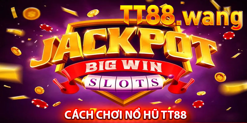 Cách Chơi Nổ Hũ TT88