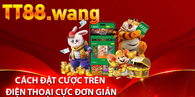 Cách Đặt Cược Trên Điện Thoại Cực Đơn Giản