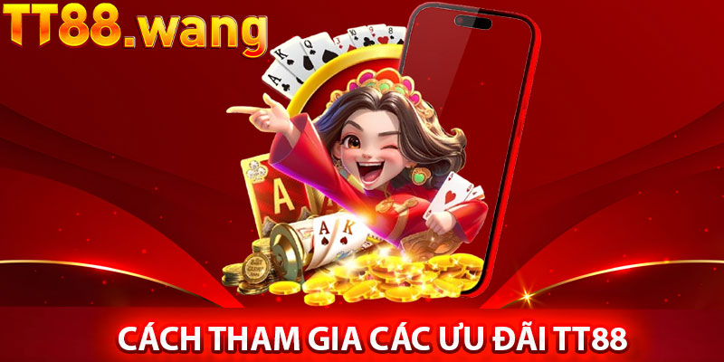 Cách Tham Gia Các Ưu Đãi TT88