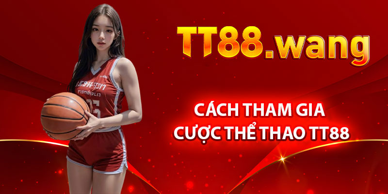Cách Tham Gia Cược Thể Thao TT88