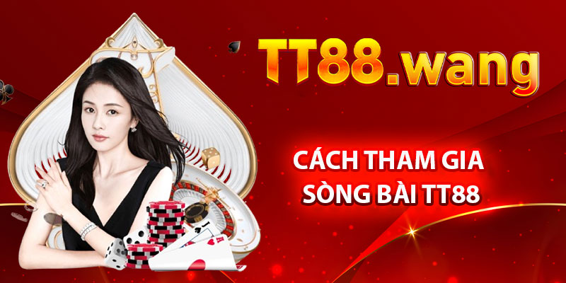 Cách Tham Gia Sòng Bài TT88