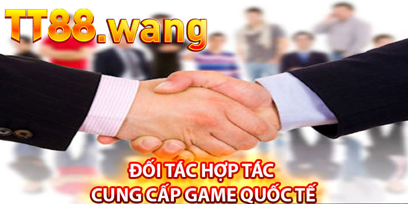 Đối Tác Hợp Tác Cung Cấp Game Quốc Tế