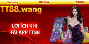 Lợi Ích Khi Tải App TT88