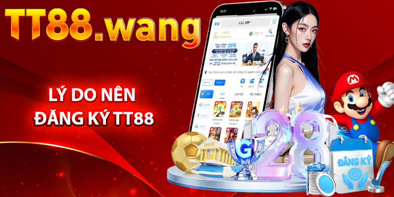 Lý Do Nên Đăng Ký TT88