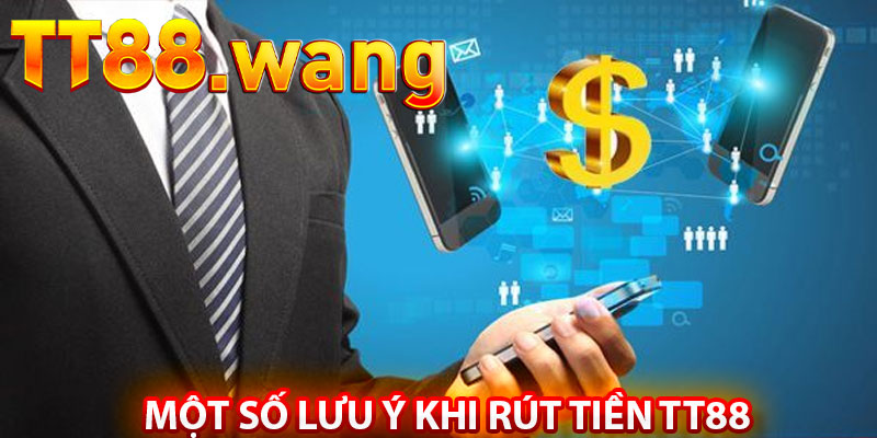 Một Số Lưu Ý Khi Rút Tiền TT88